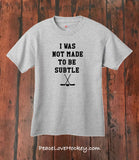 "I Was Not Made To Be Subtle" T-Shirt - Youth
