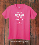 "I Was Not Made To Be Subtle" T-Shirt - Youth
